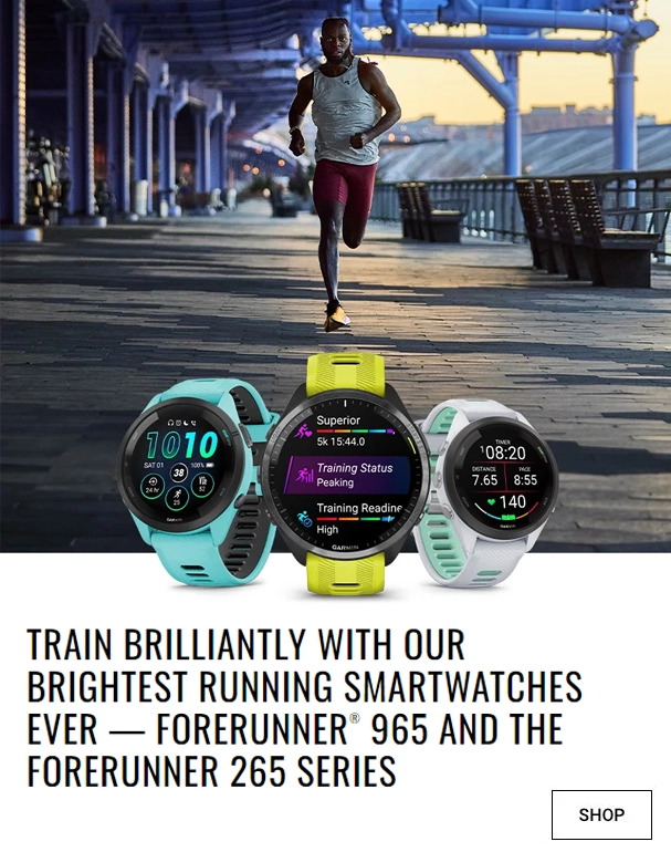 TRAIN BRILLIANTLY WITH OUR
BRIGHTEST RUNNING SMARTWATCHES
EVER - FORERUNNER® 965 AND THE
FORERUNNER® 265 SERIES